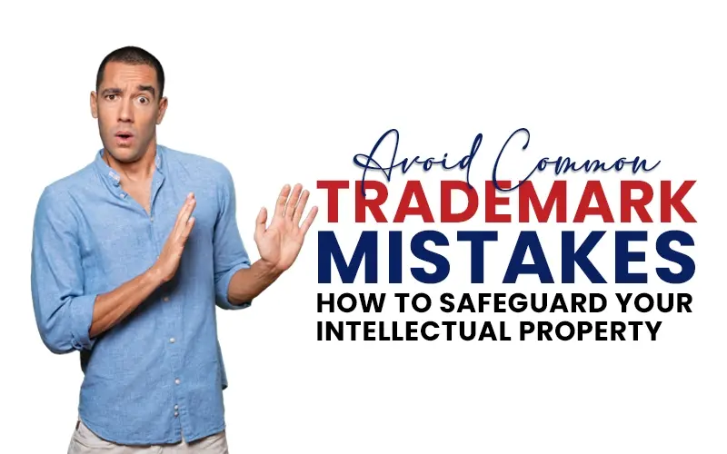 Avoid Common Trademark Mistakes How to Safeguard Your Intellectual Property Webp